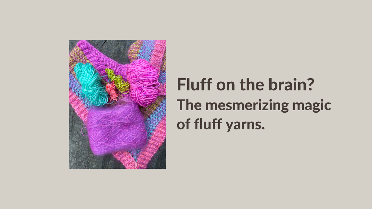 Fluffing Ropes Fluff on the brain? The mesmerizing magic fluff yarns. — Cashmere Goat