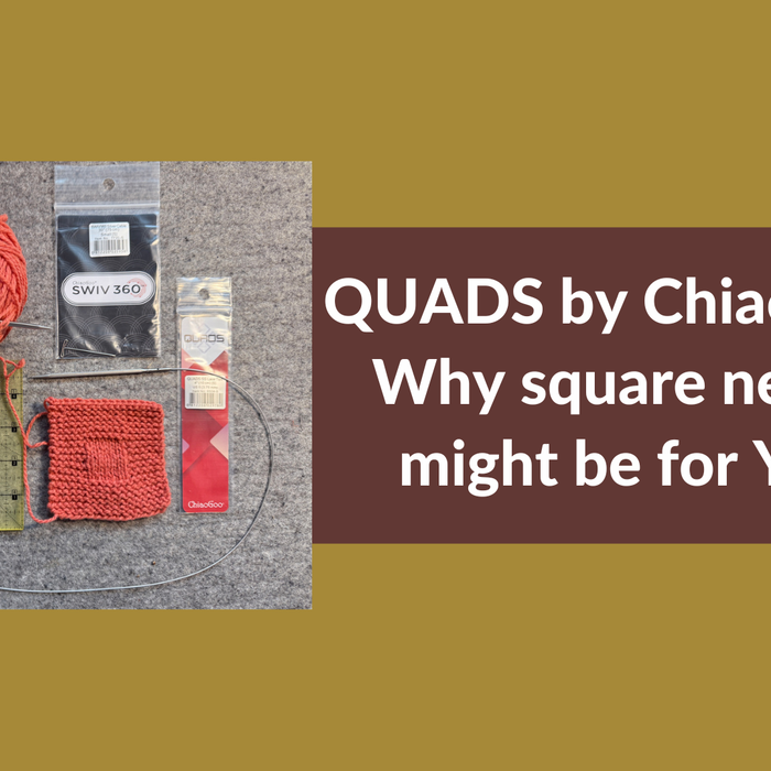 QUADS by ChiaoGoo — Why square needles might be for YOU!