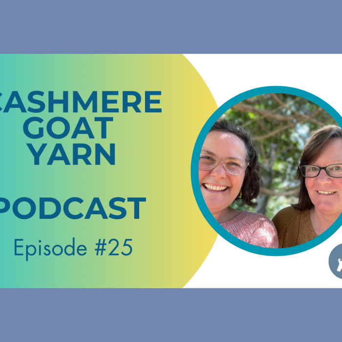 Cashmere Goat Yarn Podcast — Episode 25