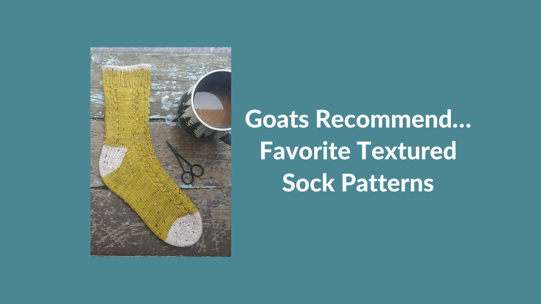 Goats Recommend... Favorite Textured Sock Patterns