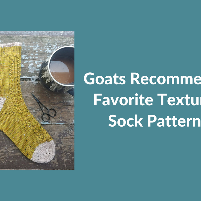 Goats Recommend... Favorite Textured Sock Patterns