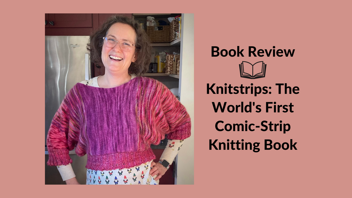 Knitstrips: The World's First Comic-Strip Knitting Book [Book]