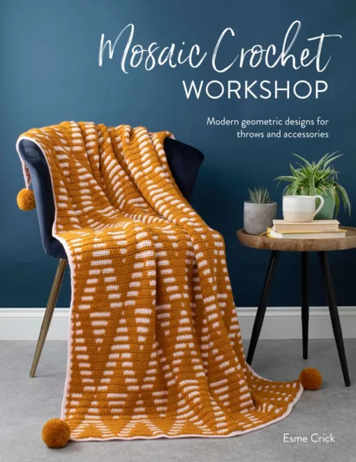 Mosaic Crochet Workshop: Modern geometric designs for throws and accessories by Esme Crick