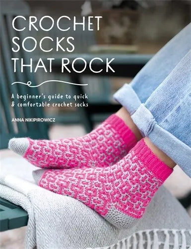 Crochet Socks That Rock: A beginner’s guide to quick & comfortable crochet socks