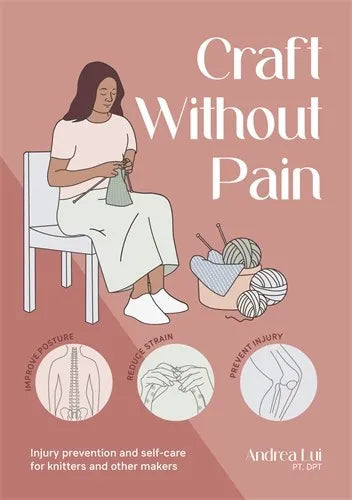 Craft Without Pain: Injury prevention and self-care for knitters and other makers