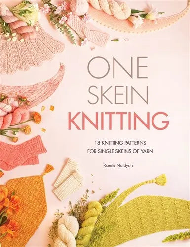 One-Skein Knitting: 18 knitting patterns for single skeins of yarn