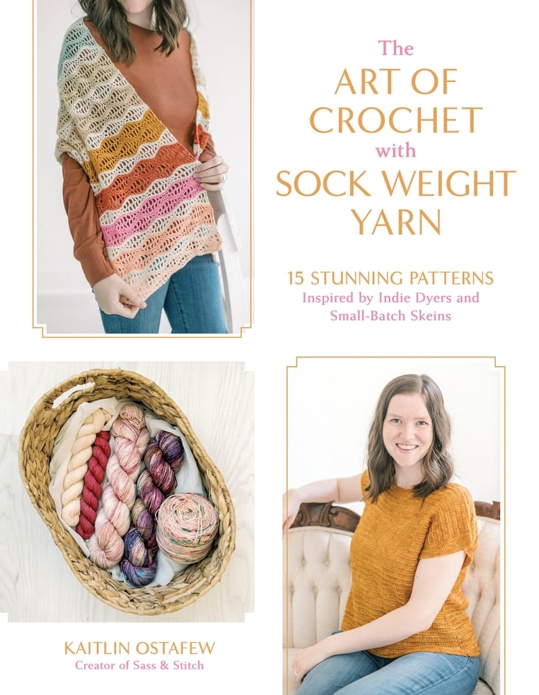 The Art of Crochet with Sock Weight Yarn Kaitlin Ostafew