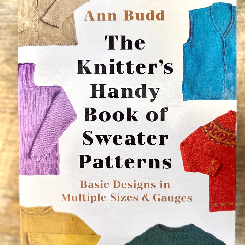 The Knitter's Handy Book of Sweater Patterns: Basic Designs in Multiple Sizes and Gauges by Ann Budd