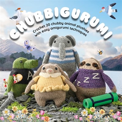 Chubbigurumi: Crochet 20 chubby animal plushies with easy amigurumi techniques by Amanda Murray