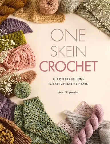 One-Skein Crochet: 18 patterns for your special souvenir skeins by Anna Nikipirowicz