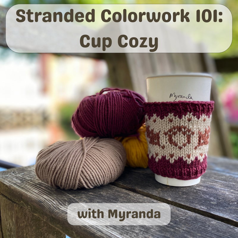 Stranded Colorwork 101: Cup Cozy with Myranda Cole