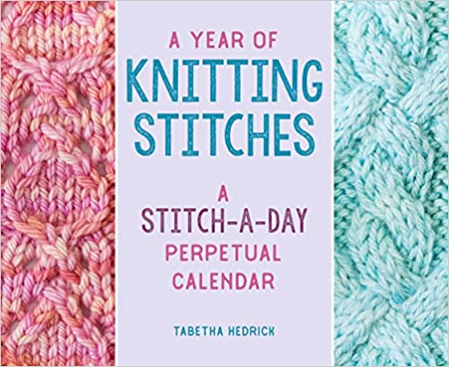 A Year of Knitting Stitches: A Stitch-a-Day Perpetual Calendar by Tabetha Hedrick
