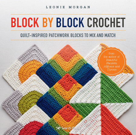 Block for Block Crochet: Quilt-inspirerede Patchwork Blocks to Mix and Match af Leonie Morgan 