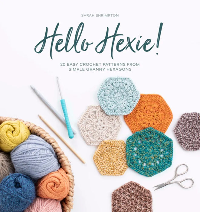 Hello Hexie!: 20 easy crochet patterns from simple granny hexagons by Sarah Shrimpton