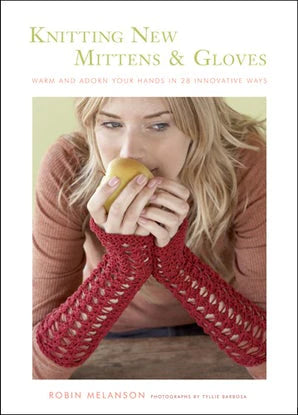 Knitting New Mittens and Gloves by Robin Melanson