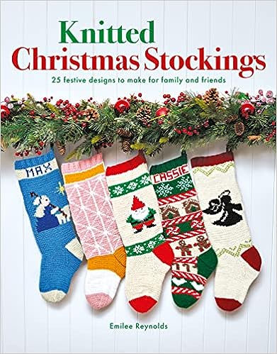 Knitted Christmas Stockings: 24 festive designs to make for family and friends by Emilee Reynolds