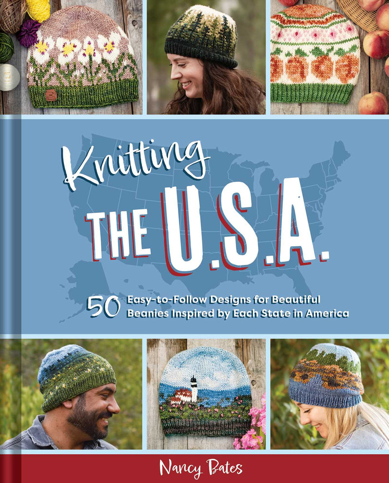 Knitting the USA Fifty Easy-to-Follow Designs for Beautiful Beanies Inspired by Each State in America By Nancy Bates
