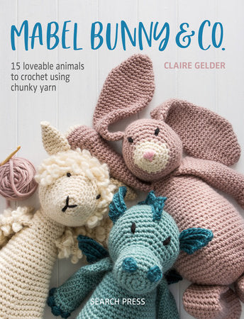 Mabel Bunny &amp; Co.: 15 elskelige dyr at hækle med tykt garn af Claire Gelder 