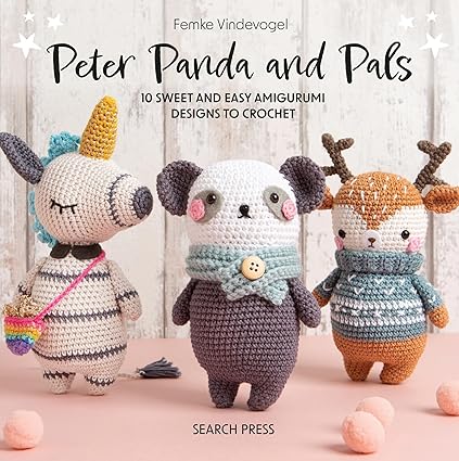 Peter Panda and Pals: 10 sweet and easy amigurumi designs to crochet by Femke Vindevogel