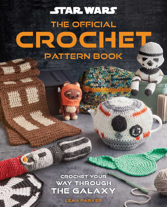 Star Wars: The Official Crochet Pattern Book Crochet Your Way Through the Galaxy By Leah Parker