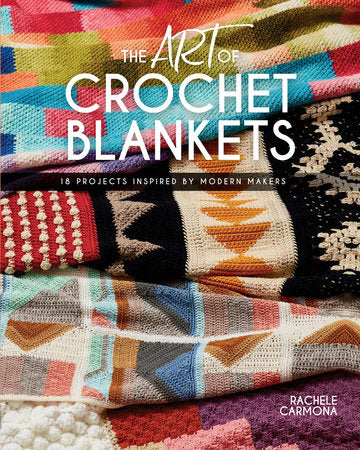 The Art of Crochet Blankets by Rachele Carmona