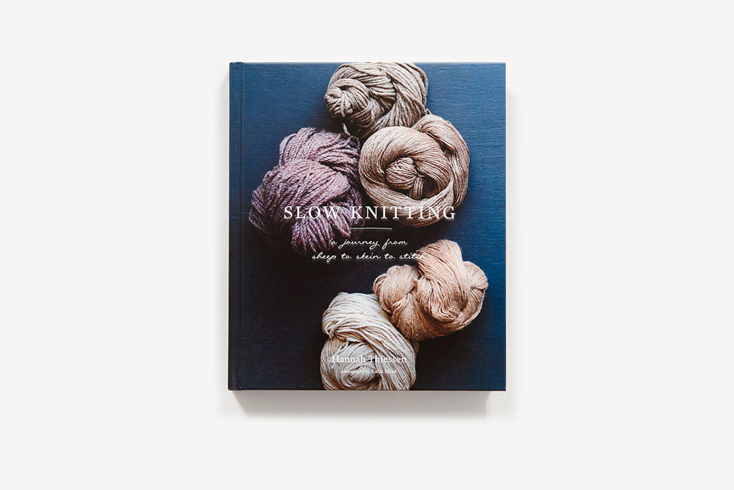 Slow Knitting A Journey from Sheep to Skein to Stitch By Hannah Thiessen