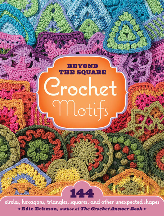 Beyond The Square Crochet Motifs by Edie Eckman