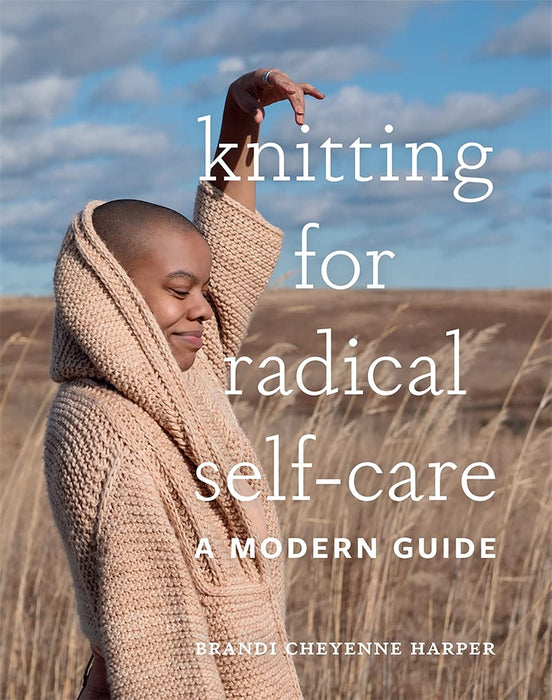 Knitting For Radical Self-Care by Brandi Cheyenne Harper