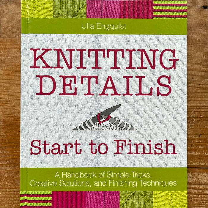 Knitting Details Start to Finish by Ulla Engquist
