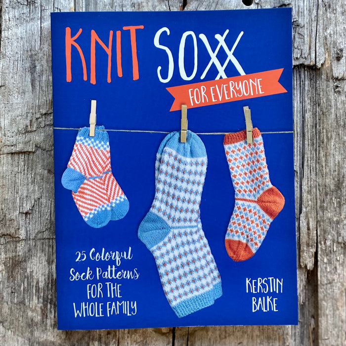 Knit Soxx for Everyone: 25 Colorful Sock Patterns for the Whole Family by Kerstin Balke