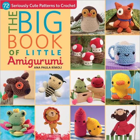 The Big Book of Little Amigurumi - 72 Seriously Cute Patterns to Crochet  by Ana Paula Rimoli